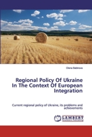 Regional Policy Of Ukraine In The Context Of European Integration: Current regional policy of Ukraine, its problems and achievements 6200298211 Book Cover