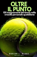 OLTRE IL PUNTO: GLI INSEGNAMENTI DEL TENNIS NELLA CRESCITA PERSONALE QUOTIDIANA. (Italian Edition) B0DSZ7FD45 Book Cover