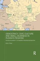Democracy, Civic Culture and Small Business in Russia's Regions: Social Processes in Comparative Historical Perspective 0815364644 Book Cover