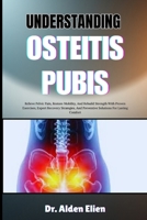UNDERSTANDING OSTEITIS PUBIS: Relieve Pelvic Pain, Restore Mobility, And Rebuild Strength With Proven Exercises, Expert Recovery Strategies, And Preventive Solutions For Lasting Comfort B0HBM7GZ9L Book Cover
