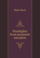 Flashlights from mountain and plain, 1163606839 Book Cover