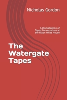 The Watergate Tapes: A Dramatization of Taped Conversations at the Nixon White House B09JV9816J Book Cover