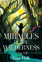 MIRACLES In The Wilderness: A True Gift 1662886950 Book Cover
