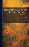Select Documents on British Colonial Policy: 1830-1860 1025976320 Book Cover