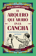 El arquero que murió en la cancha / The Goalkeeper Who Died on the Field (Spanish Edition) 6287794798 Book Cover