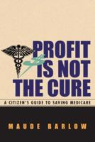 Profit Is Not the Cure: A Citizen's Guide to Saving Medicare 0771010850 Book Cover