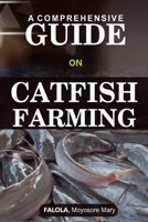 A Comprehensive Guide on Catfish Farminng B096XBQKZS Book Cover