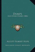 Dumps, and Other Stories 0469974354 Book Cover