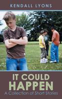 It Could Happen: A Collection of Short Stories 1462726003 Book Cover