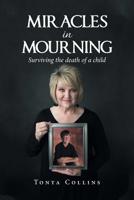 Miracles in Mourning: Surviving the Death of a Child 1796031534 Book Cover