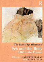 The Routledge History of Sex and the Body: 1500 to the Present 1138677051 Book Cover