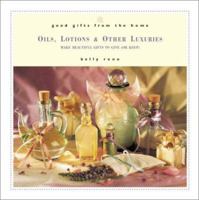 Good Gifts from the Home: Oils, Lotions & Other Luxuries: Make Beautiful Gifts to Give (or Keep) (Good Gifts from the Home) 076150334X Book Cover