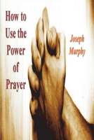 How to Use the Power of Prayer 1774645068 Book Cover