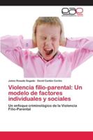 Violencia filio-parental: Un modelo de factores individuales y sociales 6202122544 Book Cover