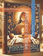 Wisdom's Table: 31 Days of Feasting on Proverbs B0DWLQ9KX2 Book Cover