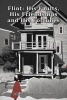 Flint, His Faults, His Friendships and His Fortunes 1981157867 Book Cover