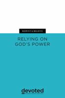 Repent & Believe: Relying on God's Power (Devoted: Discipleship Training for Small Groups) 099794692X Book Cover