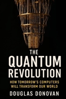 The Quantum Revolution: How Tomorrow's Computers Will Transform Our World B0FPWSHL4W Book Cover