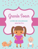 Grande Soeur: Livre de coloriage pour les filles Accueillir un nouveau petit frère ou une nouvelle petite soeur B08P6WXTSK Book Cover