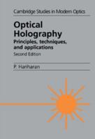 Optical Holography: Principles, Techniques and Applications (Cambridge Studies in Modern Optics) 0521433487 Book Cover