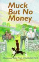 Muck But No Money: Humorous Tales from a Cumbrian Farm 095289193X Book Cover