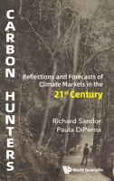 Carbon Hunters: Reflections and Forecasts of Carbon Markets in the 21st Century 9819820189 Book Cover