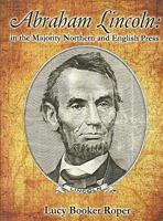 Abraham Lincoln in the Conservative Northern and English Press 0578054515 Book Cover