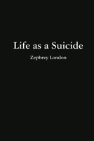 Life as a Suicide 1387190431 Book Cover