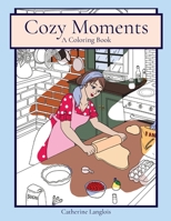 Cozy Moments: A Coloring Book 1777867908 Book Cover