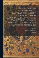 Eusebii Pamphili Evangelicae Praeparationis Libri Xv Recensuit Thomas Gaisford... Accedunt Franc. Vigeri Versio Latina Et Notae Et L. C. Valckenaeri D 1021236225 Book Cover