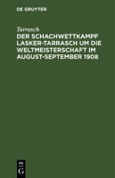 Der Schachwettkampf Lasker-Tarrasch um die Weltmeisterschaft im August-September 1908 (German Edition) 1147525692 Book Cover