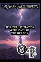 DRAGON ASCENSION: SPIRITUAL INITIATION & THE PATH OF THE DRAGON B0GMF2313V Book Cover
