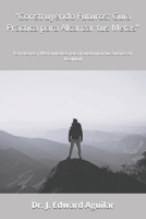 "Construyendo Futuros: Guía Práctica para Alcanzar tus Metas": Estrategias y Herramientas para Transformar tus Sueños en Realidad (Spanish Edition) B0DSVVXH1P Book Cover