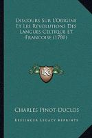 Discours Sur l'Origine Et Les R�volutions Des Langues Celtique Et Fran�oise (Classic Reprint) 1148439676 Book Cover