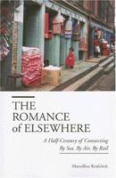 The Romance of Elsewhere: A Half-Century of Connecting By Sea, By Air, By Rail 1587901331 Book Cover