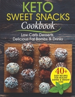 Keto Sweet Snacks Cookbook: Low Carb Desserts, Delicious Fat Bombs and Drinks 1702229947 Book Cover
