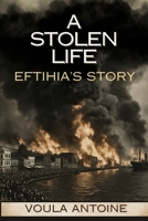A STOLEN LIFE: A Historical Novel of the Greco-Turkish War, the Great Fire of Smyrna and a Greek Family's Fight for Survival (THE ECHOES OF SMYRNA) 1764613309 Book Cover