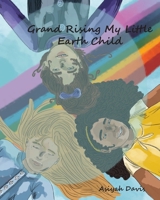 Grand Rising My Little Earth Child 0578903377 Book Cover