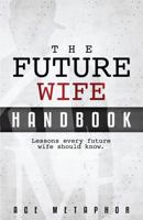 The Future Wife Handbook: You're Not Waiting, You're Preparing: Lessons every future wife should know. 1548161918 Book Cover