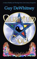Quantum God: A Study of Reality and Theology from a 21st Century Perspective 1450510450 Book Cover