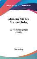 Memoire Sur Les Microcephales: Ou Hommes-Singes (1867) 1145232051 Book Cover
