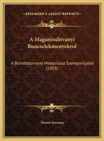 A Maganinditvanyi Buncselekmenyekrol: A Buntetotorveny Modositasa Szempontjabol (1903) 1162430567 Book Cover