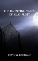 The Haunting Tales of Silas Flint (The Flint Anthologies) B0DWLFWSSY Book Cover