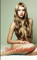 Unterwirf mich!: Erotische Geschichten 383919833X Book Cover