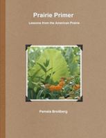 Prairie Primer - Lessons from the American Prairie 0557842433 Book Cover