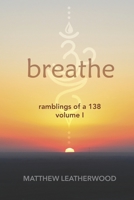 Breathe: Ramblings of a 138 - Volume 1 B0CHL47QFN Book Cover