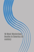 10 Most Mysterious Deaths in America XX Century: Disappearances and Murders That Shook America Then 1984224840 Book Cover