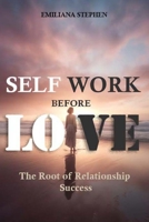 Self Work Before Love: The Root Of Relationship Success B0C1J1RLSQ Book Cover