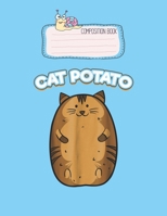 Composition Book: Cat Potato Funny Cute Fat Potato Feline Animal Lovely Composition Notes Notebook for Work Marble Size College Rule Lined for Student Journal 110 Pages of 8.5x11 Efficient Way to Use  1651153833 Book Cover