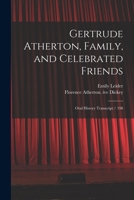 Gertrude Atherton, Family, and Celebrated Friends: Oral History Transcript / 198 101857445X Book Cover
